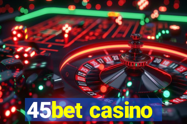 45bet casino